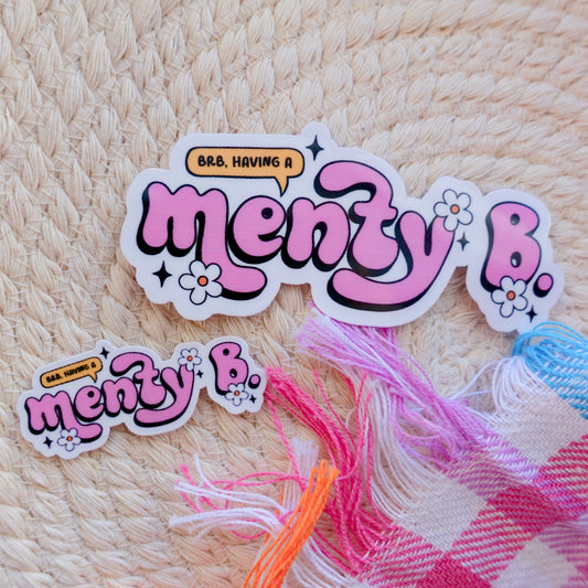 BRB, Having a Menty B Sticker - 3" and Mini Options